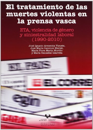 El tratamiento de las muertes violentas en la prensa vasca. ETA, violencia de género y siniestralidad laboral (1990-2010)