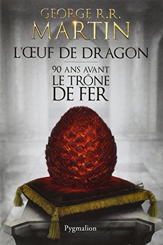 L'oeuf de dragon : 90 ans avant le Trône de fer. Game of Thrones