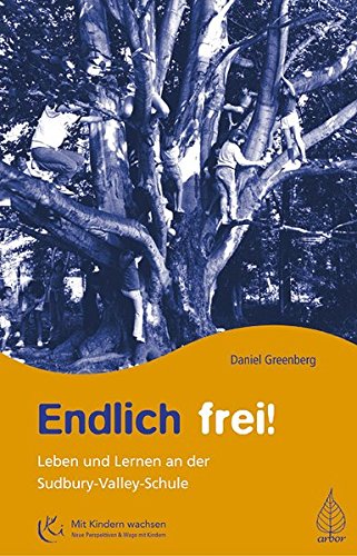 Download Endlich frei!: Leben und Lernen an der Sudbury-Valley-Schule (Mit Kindern wachsen) Download Endlich frei!: Leben und Lernen an der Sudbury-Valley-Schule (Mit Kindern wachsen)