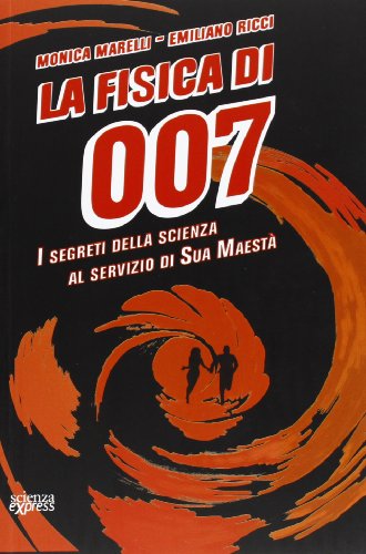 La fisica di 007. I segreti della scienza al servizio di Sua Maestà La fisica di 007. I segreti della scienza al servizio di Sua Maestà