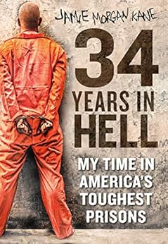 34 Years in Hell: My Time Inside America's Toughest Prisons by [Morgan Kane, Jamie]