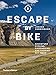 Produktbild Escape by Bike: Adventure Cycling, Bikepacking and Touring Off-Road