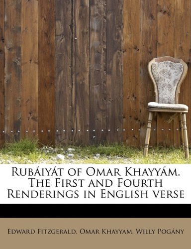 Rubaiyat of Omar Khayyam. the First and Fourth Renderings in English Verse Rubaiyat of Omar Khayyam. the First and Fourth Renderings in English Verse