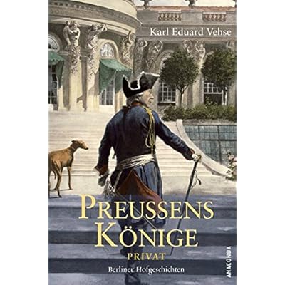 Preußens Könige privat. Berliner Hofgeschichten Preußens Könige privat. Berliner Hofgeschichten