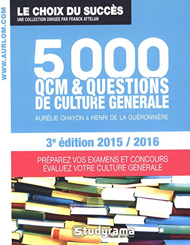 5000 QCM de culture générale - 3e édition 2015 / 2016 5000 QCM de culture générale - 3e édition 2015 / 2016