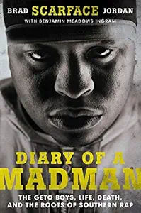 Diary of a Madman: The Geto Boys, Life, Death, and The Roots of Southern Rap