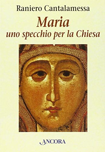 Maria. Uno specchio per la Chiesa Maria. Uno specchio per la Chiesa