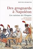 Image de Des grognards à Napoléon : Les cuisines de l'Empire suivi de Recettes pour les cérémonies et le bivouac