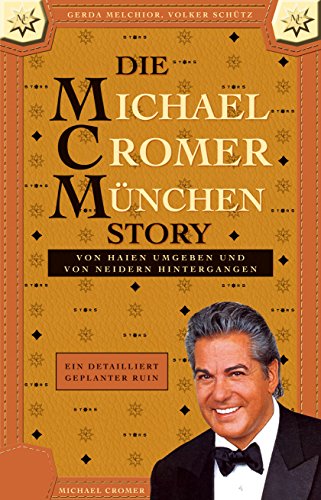 Download DIE MICHAEL CROMER MÜNCHEN STORY (Die MCM Story): Von Haien umgeben und von Neidern hintergangen - Ein detailliert geplanter Ruin Download DIE MICHAEL CROMER MÜNCHEN STORY (Die MCM Story): Von Haien umgeben und von Neidern hintergangen - Ein detailliert geplanter Ruin