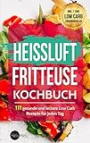 Image de Heißluftfritteuse Kochbuch: 111 gesunde und leckere Low Carb Rezepte für jeden Tag (BONUS: Inkl. 7