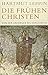 Die frühen Christen: Von den Anfängen bis Konstantin (Historische Bibliothek der Gerda Henkel Stiftung) by Hartmut Leppin