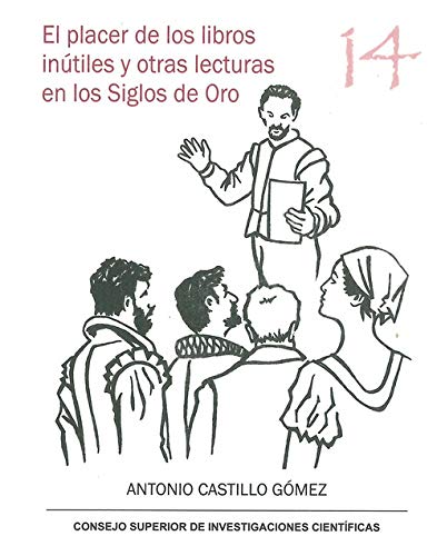 EL PLACER DE LOS LIBROS INÚTILES Y OTRAS LECTURAS EN LOS SIGLOS DE ORO (Serie 23 de Abril)