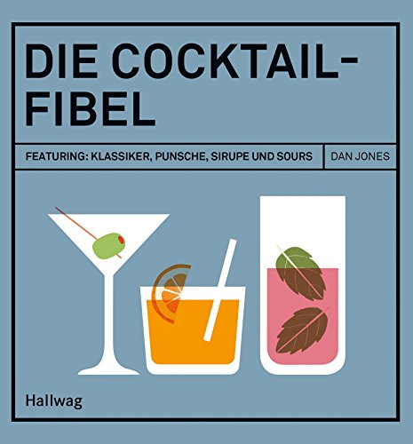 Download Die Cocktail-Fibel: Featuring: Klassiker, Punsche, Sirupe und Sours (Hallwag Allgemeine Einführungen) Download Die Cocktail-Fibel: Featuring: Klassiker, Punsche, Sirupe und Sours (Hallwag Allgemeine Einführungen)