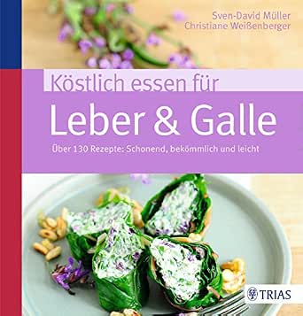 Kostlich Essen Fur Leber Galle Uber 130 Rezepte Schonend Bekommlich Und Leicht Ebook Muller Sven David Weissenberger Christiane Amazon De Kindle Shop 