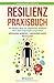 Resilienz: Praxisbuch - Der leichte Weg zur physischen Resilienz über Nahrungsergänzungsmittel! GESUNDER KÖRPER = GESUNDER GEIST #Immunität by 