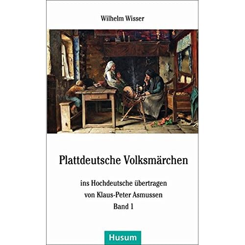 Plattdeutsche Volksmärchen: ins Hochdeutsche übertragen von Klaus-Peter Asmussen