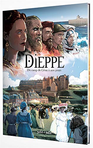 Dieppe, du camp de César à nos jours : De 75 après J-C à nos jours by
