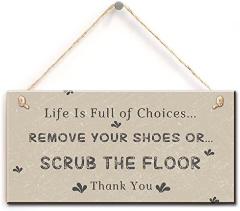 zhongfei Funny Door Sign- Life Is Full of Choices…REMOVE YOUR SHOES OR SCRUB THE FLOOR, Home Accessory Hanging Sign Plaque (5"x10")