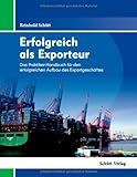 Erfolgreich als Exporteur: Das Praktiker-Handbuch für den erfolgreichen Aufbau des Exportgeschäftes by 