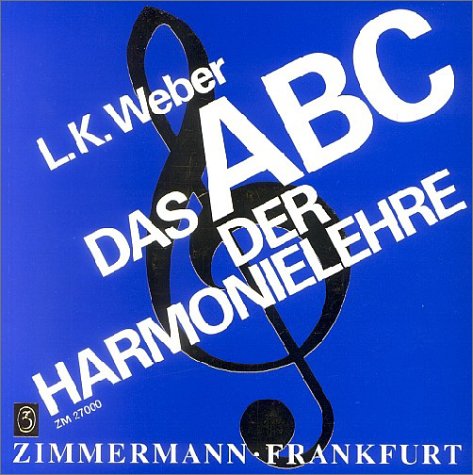 Das ABC der Harmonielehre: Eine Einführung in die Welt des musikalischen Satzes: Eine Einführung in die Welt des musikalischen Satzes. Praktische ... Übungsaufgaben und einem Lösungsteil