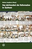 Das Jahrhundert der Reformation in Sachsen