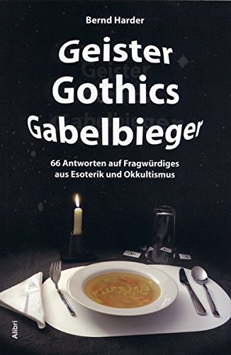 Geister Gothics Gabelbieger -66 Antworten auf Fragwürdiges aus Esoterik und Okkultismus
