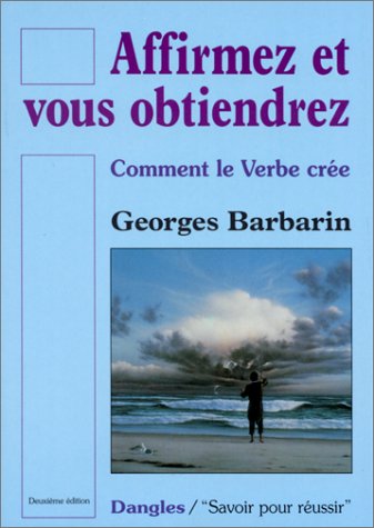 Download Affirmez et vous obtiendrez : Comment le verbe crée Download Affirmez et vous obtiendrez : Comment le verbe crée