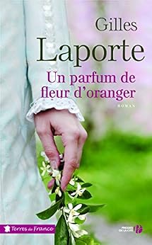 Un parfum de fleur d'oranger (Terres de France) par [LAPORTE, Gilles]