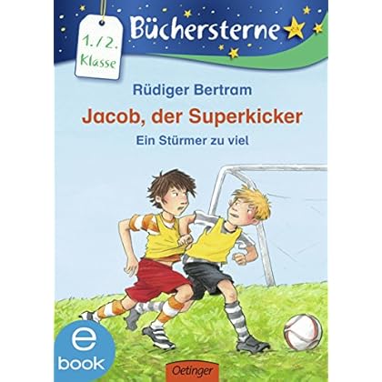 Jacob, der Superkicker. Ein Stürmer zu viel (Büchersterne) Jacob, der Superkicker. Ein Stürmer zu viel (Büchersterne)