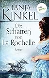 Bücher Neuerscheinungen 2022 - Die Schatten von La Rochelle: Roman von Tanja Kinkel