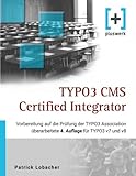 TYPO3 CMS Certified Integrator: Vorbereitung auf die Prüfung der TYPO3 Association (überarbeitete 4. Auflage für TYPO3 v7 und v8) by 