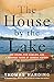 The House by the Lake: One House, Five Families, and a Hundred Years of German History by 