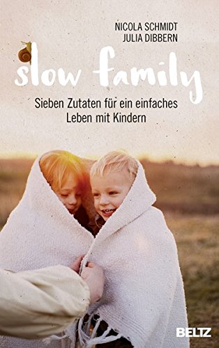 Download Slow Family: Sieben Zutaten für ein einfaches Leben mit Kindern