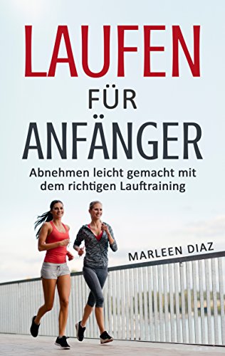 Download Laufen für Anfänger: Abnehmen leicht gemacht mit dem richtigen Lauftraining (Joggen, Fett verbrennen, Abnehmen am Bauch) Download Laufen für Anfänger: Abnehmen leicht gemacht mit dem richtigen Lauftraining (Joggen, Fett verbrennen, Abnehmen am Bauch)