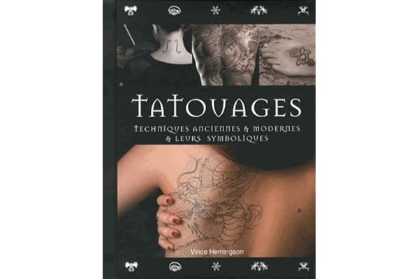 Tatouages - Techniques anciennes & modernes & leurs symboliques
