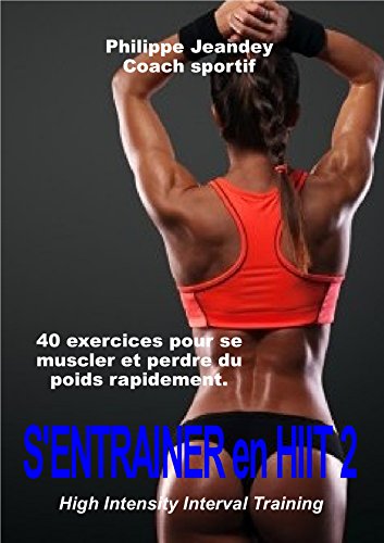 S'ENTRAINER en HIIT 2: 40 exercices pour se muscler et perdre du poids rapidement. en ligne S'ENTRAINER en HIIT 2: 40 exercices pour se muscler et perdre du poids rapidement. en ligne