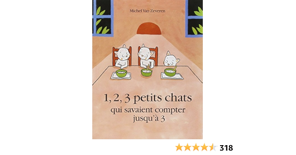 1 2 3 Petits Chats Qui Savait Compter Jusqu A 3 Qui Savaient Compter Jusqu A 3 Amazon Co Uk Van Zeveren M Books