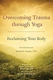 Overcoming Trauma through Yoga: Reclaiming Your Body (English Edition) by 