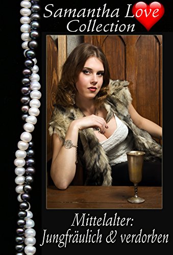 Download Mittelalter: Jungfräulich und verdorben - Samantha Love Erotik & BDSM-Collection Download Mittelalter: Jungfräulich und verdorben - Samantha Love Erotik & BDSM-Collection