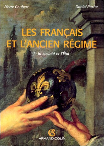 Les Français et l'Ancien Régime, tome 1 : La société et l'Etat francais Les Français et l'Ancien Régime, tome 1 : La société et l'Etat francais