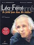 Léo Ferré : Je parle pour dans dix siècles ! (CD inclus)