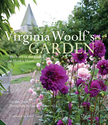 Virginia Woolf's Garden: Leonard and Virginia Woolf's planting at Monks House: The Story of the Garden at Monk's House