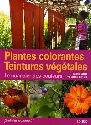Plantes colorantes Teintures végétales : Le nuancier de couleurs