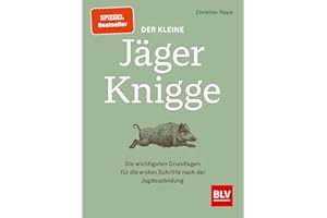 Der kleine Jäger-Knigge: Die wichtigsten Grundlagen für die ersten Schritte nach der Jagdausbildung (BLV Jägerprüfung)