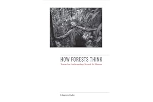 How Forests Think: Toward an Anthropology Beyond the Human