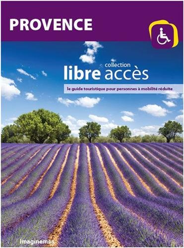 Provence : Le guide touristique pour personnes à mobilité réduite. Collection Libre Accès