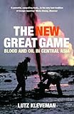 Image de The New Great Game: Blood and Oil in Central Asia