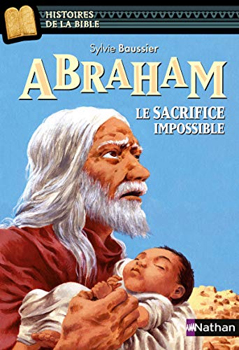 Abraham, le sacrifice impossible - Histoires de la Bible - Dès 11 ans Abraham, le sacrifice impossible - Histoires de la Bible - Dès 11 ans