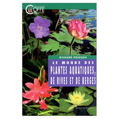 Le Monde des plantes aquatiques, de rives et de berges Le Monde des plantes aquatiques, de rives et de berges