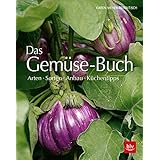 Das Gemüse-Buch: Arten · Sorten · Anbau · Küchentipps